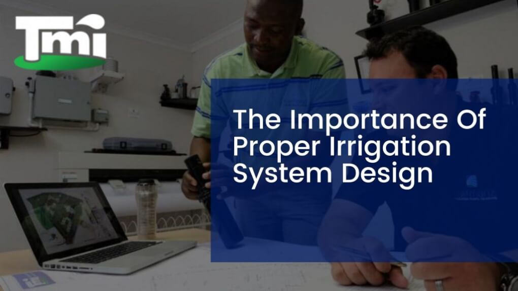 The Importance Of Proper Irrigation System Design