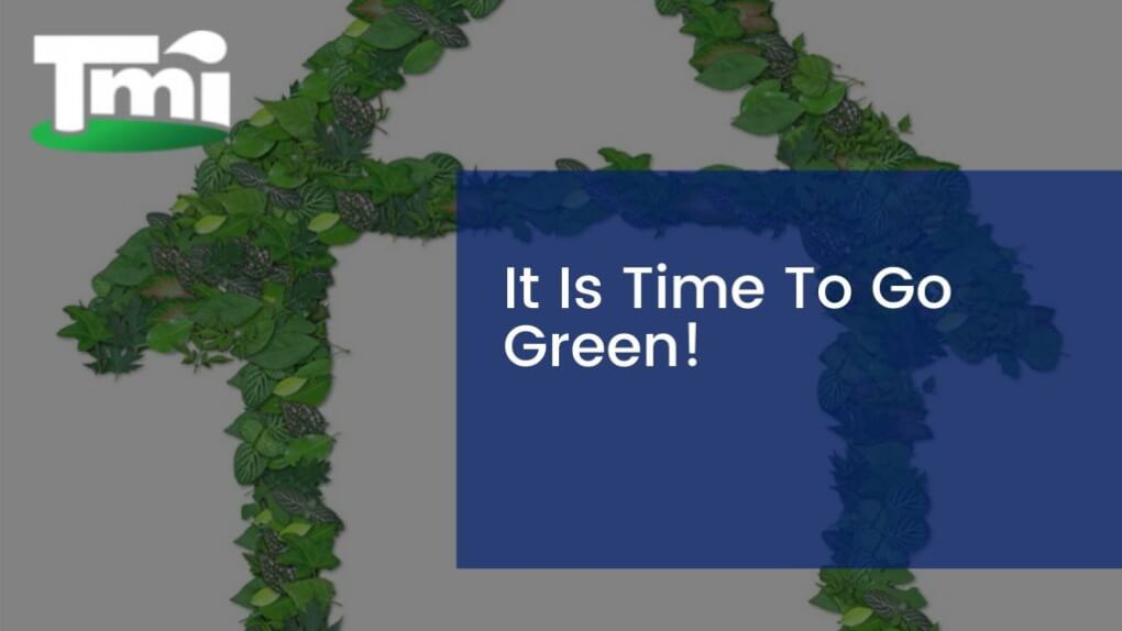 It Is Time To Go Green!