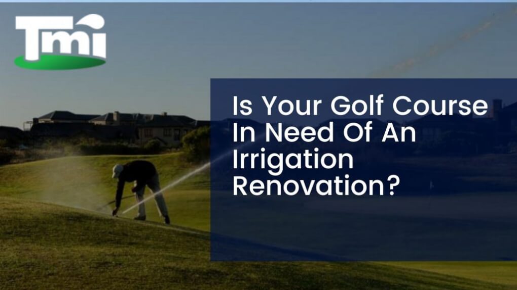 Is Your Golf Course In Need Of An Irrigation Renovation?