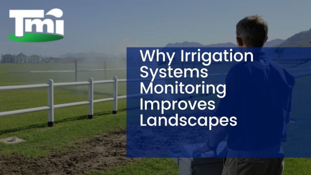 Why Irrigation Systems Monitoring Improves Landscapes