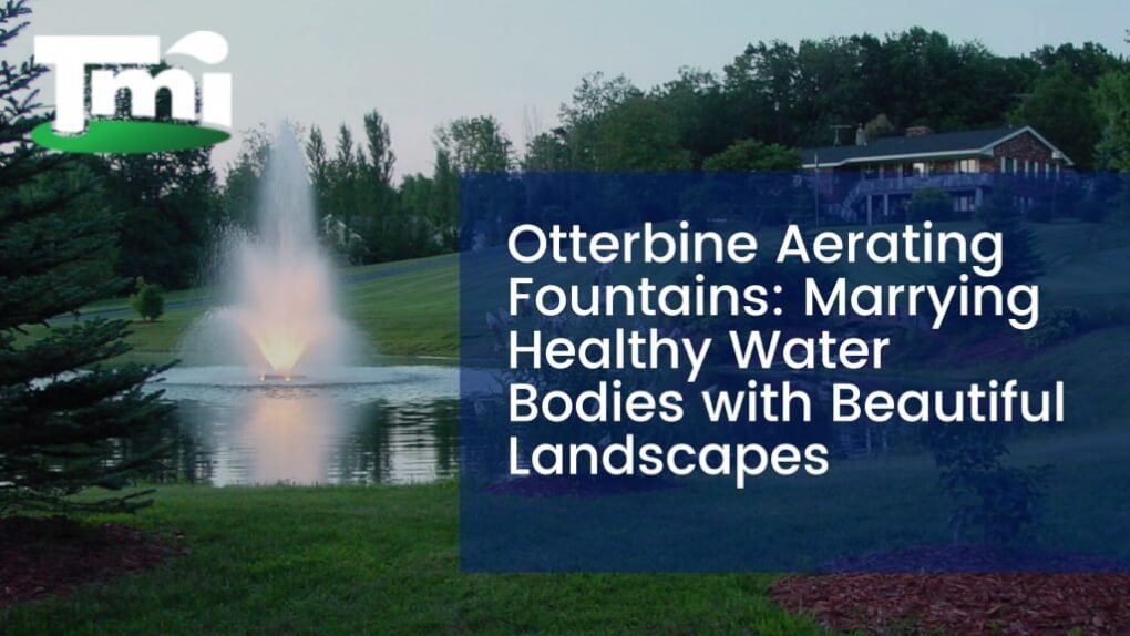 Otterbine Aerating Fountains: Marrying Healthy Water Bodies with Beautiful Landscapes